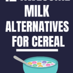 Substitute for Milk in Cereal: 12 Easy Milk Alternative Ideas